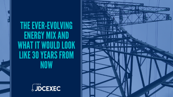 The ever-evolving energy mix and what it would look like 30 years from now