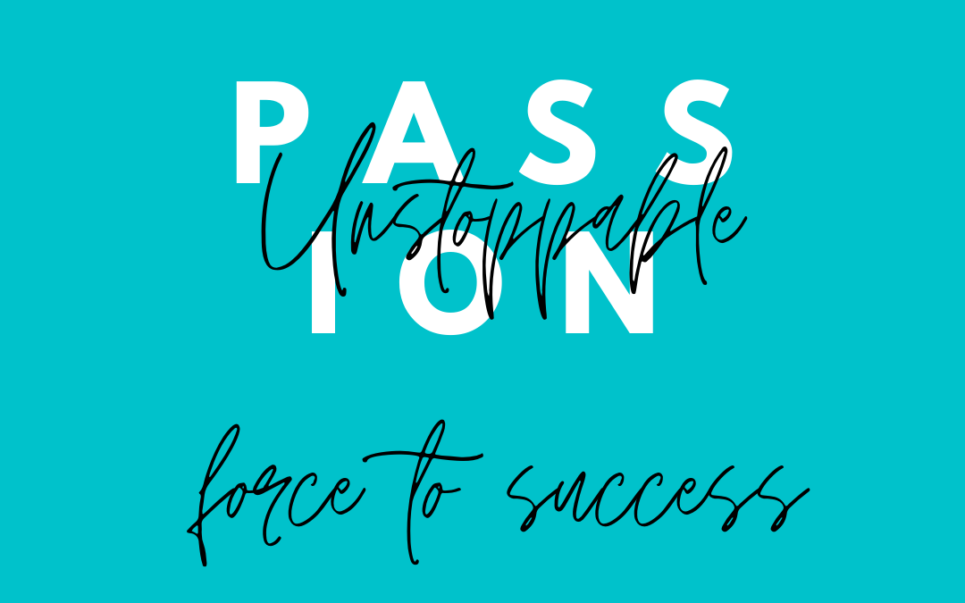 Passion an unstoppable force to success
